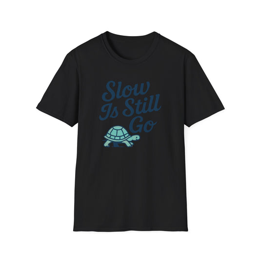 Slow Is Still Go T-Shirt