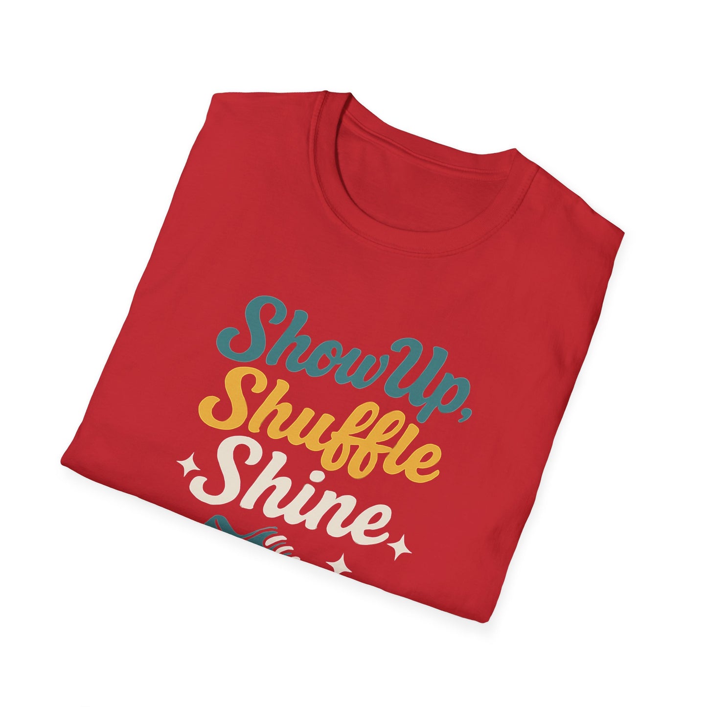 Motivational Unisex T-Shirt | Show Up Shuffle Shine | Inspirational Gift for Fitness, Casual Wear, Gym Enthusiasts, Everyday Motivation