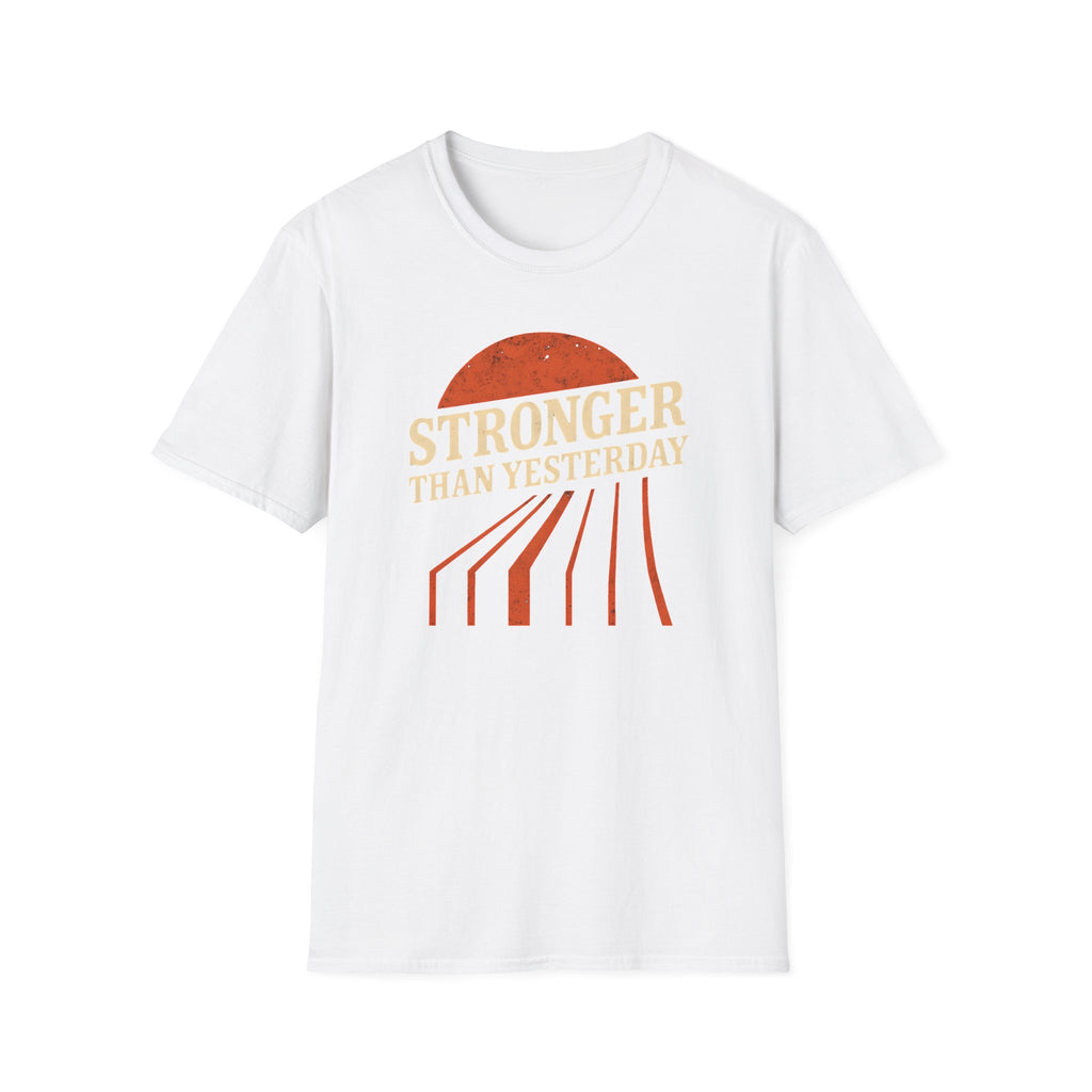 Stronger Than Yesterday T Shirt