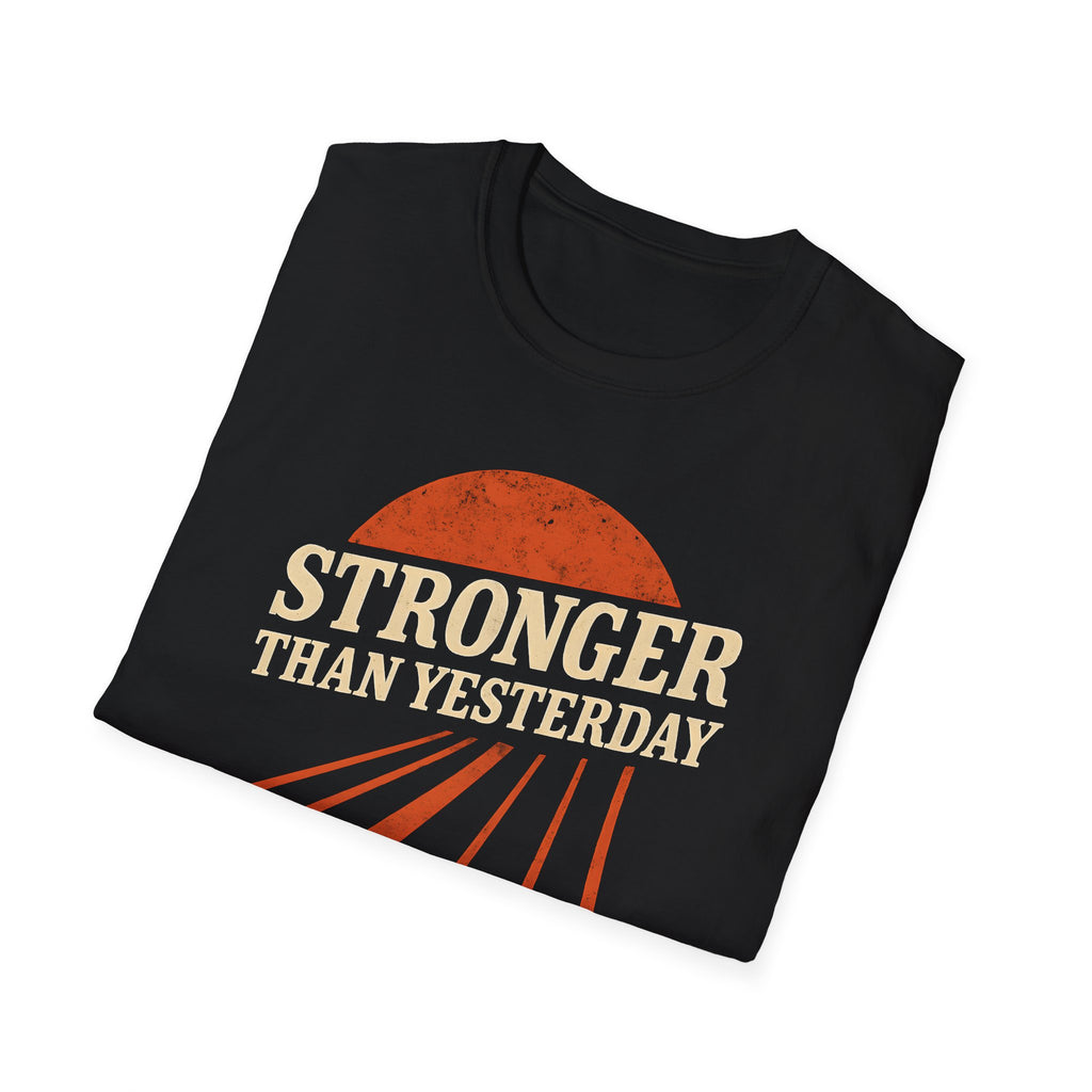 Stronger Than Yesterday T Shirt