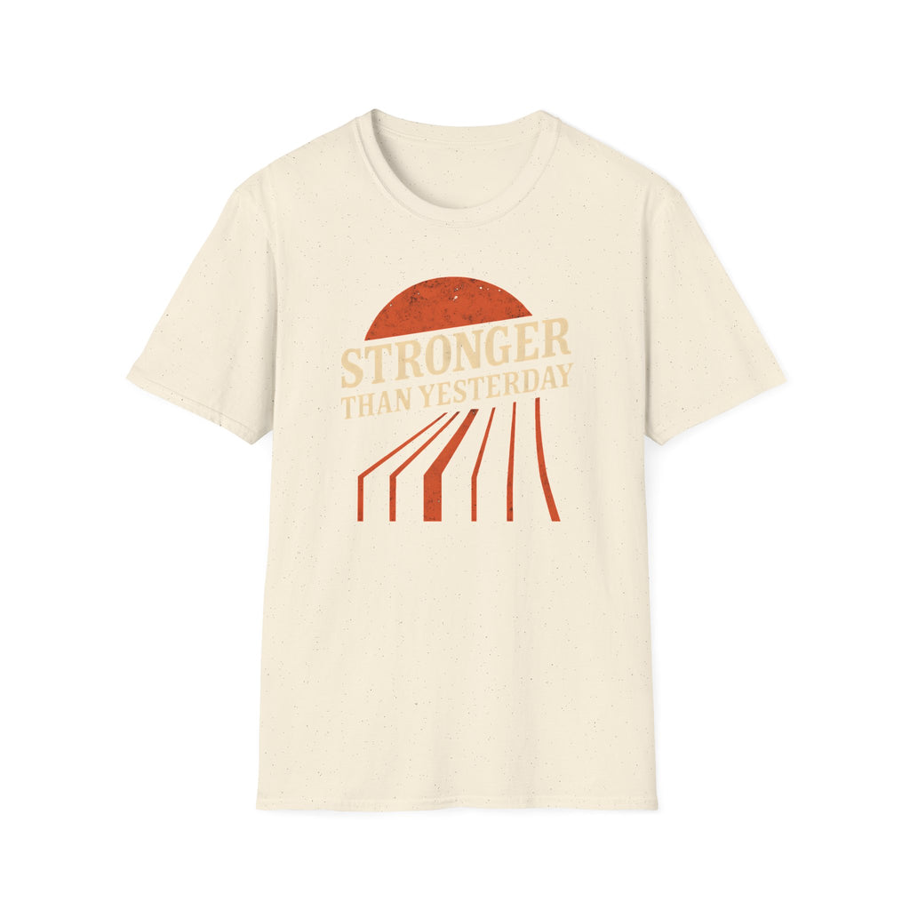 Stronger Than Yesterday T Shirt