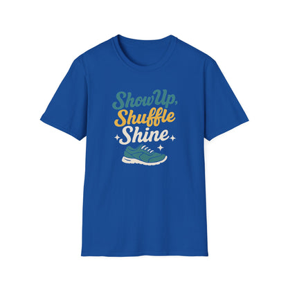 Motivational Unisex T-Shirt | Show Up Shuffle Shine | Inspirational Gift for Fitness, Casual Wear, Gym Enthusiasts, Everyday Motivation