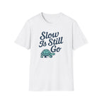Slow Is Still Go T-Shirt