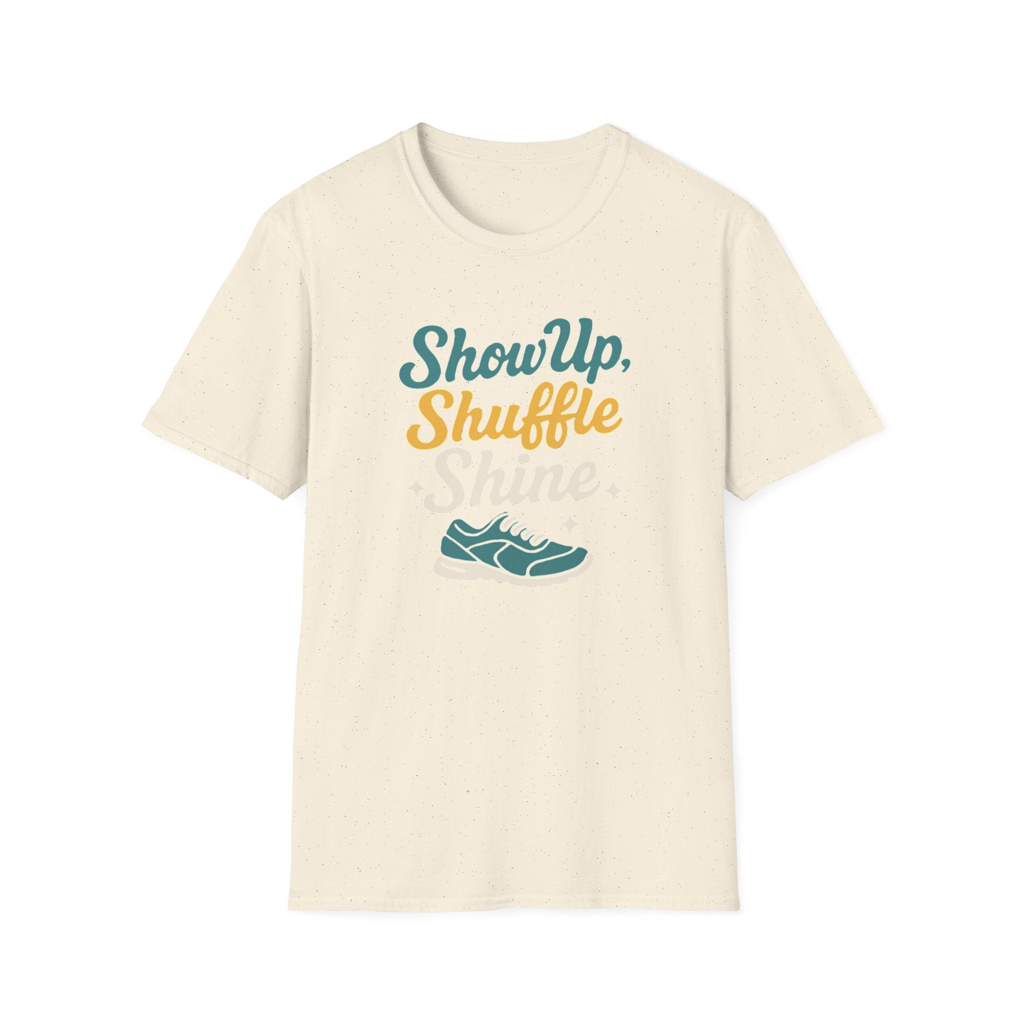 Show Up Shuffle Shine T Shirt