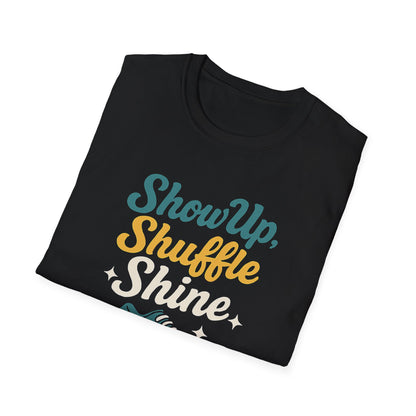 Motivational Unisex T-Shirt | Show Up Shuffle Shine | Inspirational Gift for Fitness, Casual Wear, Gym Enthusiasts, Everyday Motivation