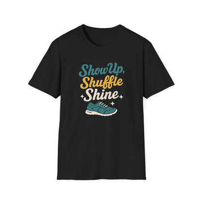 Motivational Unisex T-Shirt | Show Up Shuffle Shine | Inspirational Gift for Fitness, Casual Wear, Gym Enthusiasts, Everyday Motivation