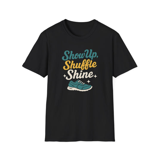 Motivational Unisex T-Shirt | Show Up Shuffle Shine | Inspirational Gift for Fitness, Casual Wear, Gym Enthusiasts, Everyday Motivation