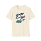 Slow Is Still Go T-Shirt