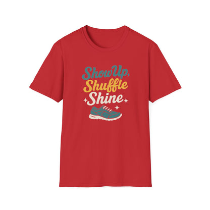 Motivational Unisex T-Shirt | Show Up Shuffle Shine | Inspirational Gift for Fitness, Casual Wear, Gym Enthusiasts, Everyday Motivation