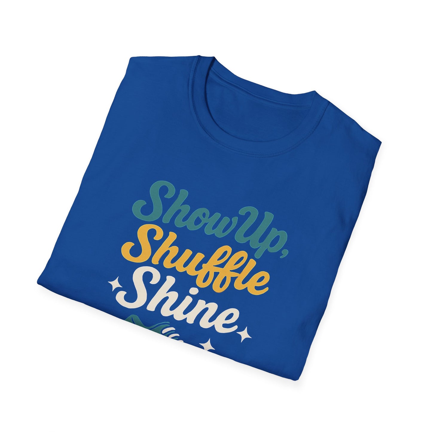 Motivational Unisex T-Shirt | Show Up Shuffle Shine | Inspirational Gift for Fitness, Casual Wear, Gym Enthusiasts, Everyday Motivation