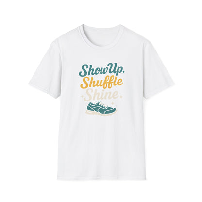 Motivational Unisex T-Shirt | Show Up Shuffle Shine | Inspirational Gift for Fitness, Casual Wear, Gym Enthusiasts, Everyday Motivation