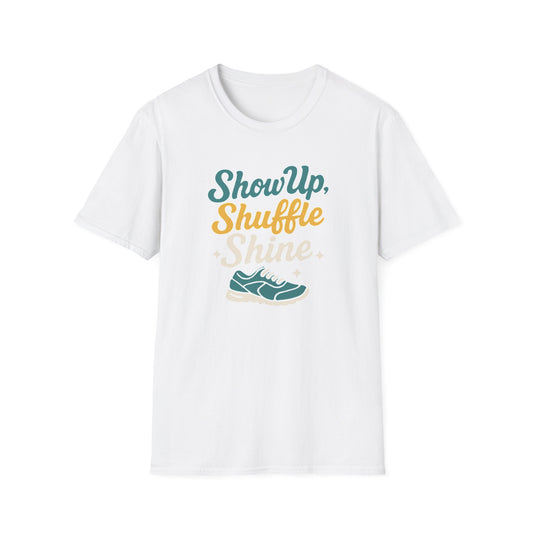 Motivational Unisex T-Shirt | Show Up Shuffle Shine | Inspirational Gift for Fitness, Casual Wear, Gym Enthusiasts, Everyday Motivation