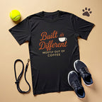 Built Different Mostly Out Of Coffee