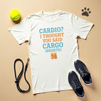 Cardio I Thought You Said Cargo