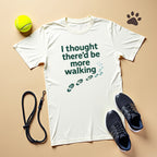 I Thought There Be More Walking